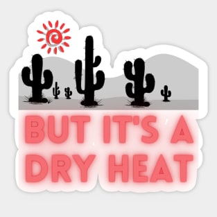 But it's a Dry Heat - Lifes Inspirational Quotes Sticker